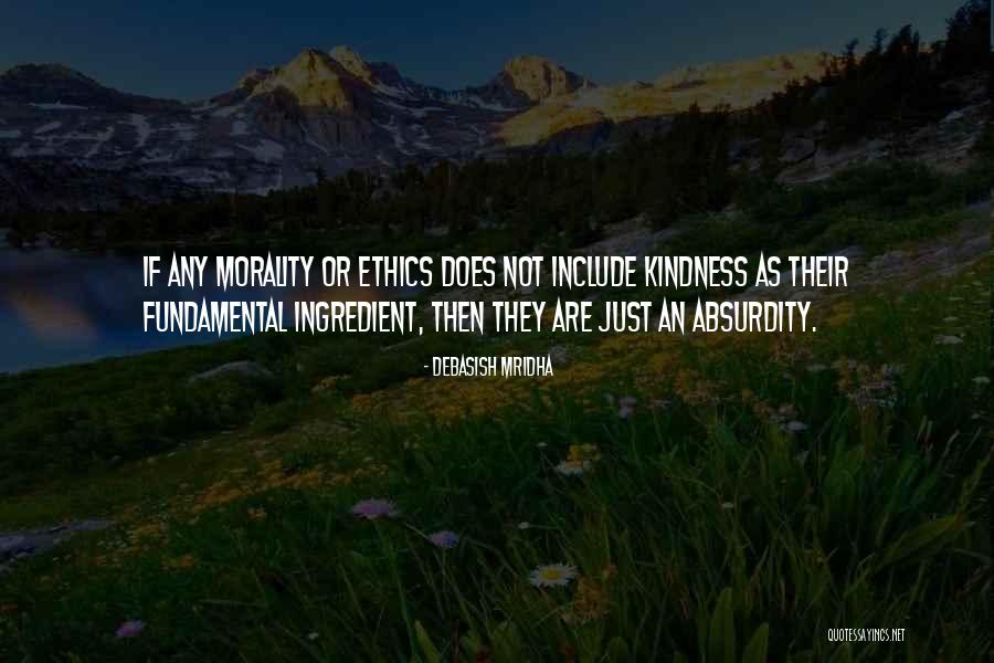 Philosophy And Ethics Quotes By Debasish Mridha Philosophy And Ethics Quotes By Debasish Mridha