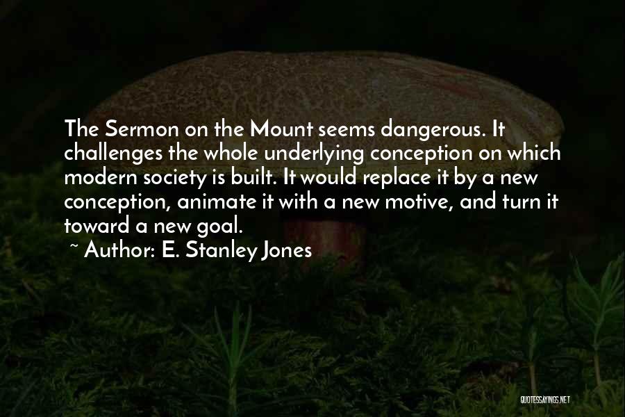 Philosophy And Ethics Quotes By E. Stanley Jones