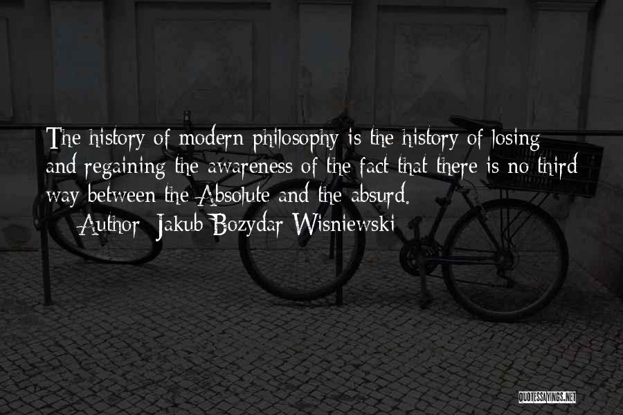 Philosophy And History Quotes By Jakub Bozydar Wisniewski