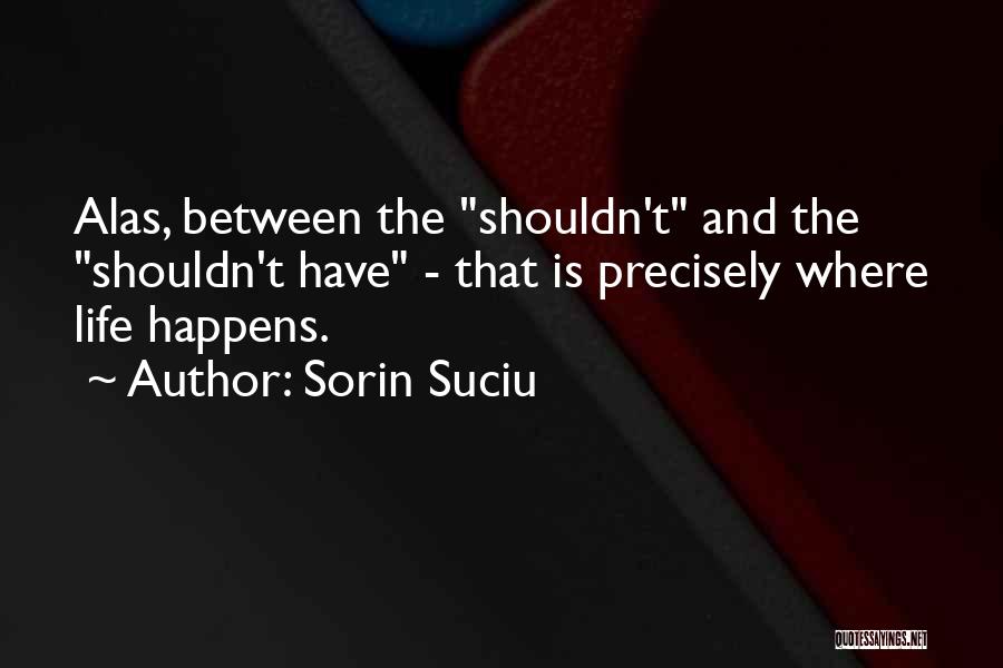 Philosophy And Life Quotes By Sorin Suciu
