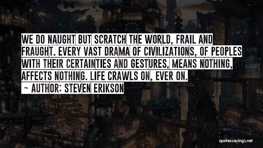 Philosophy And Life Quotes By Steven Erikson