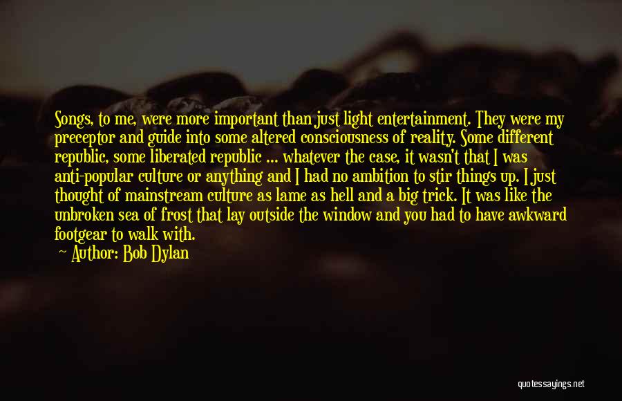 Philosophy And Reality Quotes By Bob Dylan