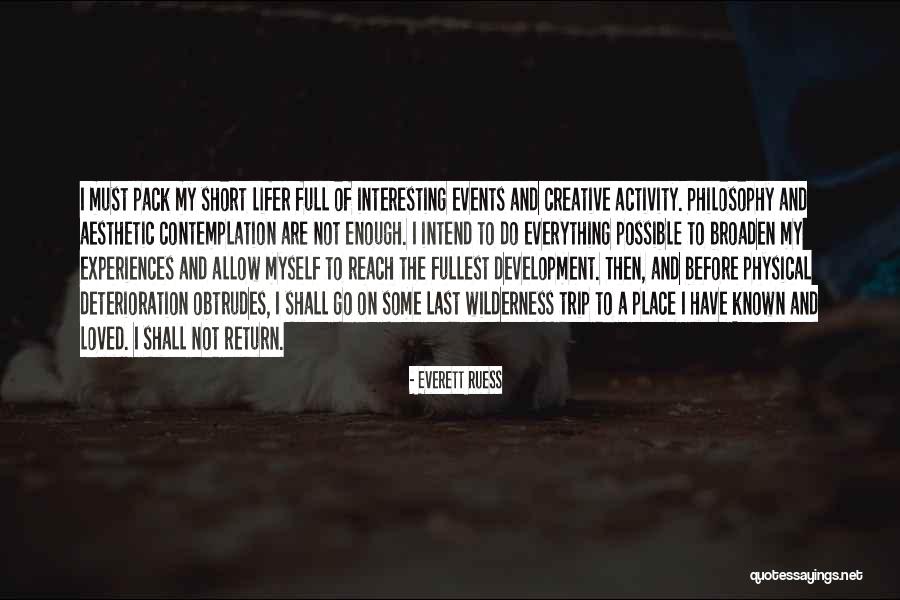 Philosophy In Life Short Quotes By Everett Ruess Philosophy In Life Short Quotes By Everett Ruess