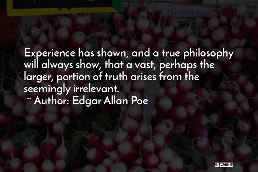 Philosophy Life Truth Irrelevant Quotes By Edgar Allan Poe