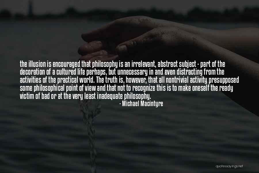 Philosophy Life Truth Irrelevant Quotes By Michael Macintyre