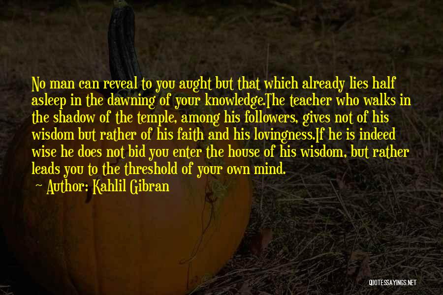 Philosophy Of Teaching Quotes By Kahlil Gibran