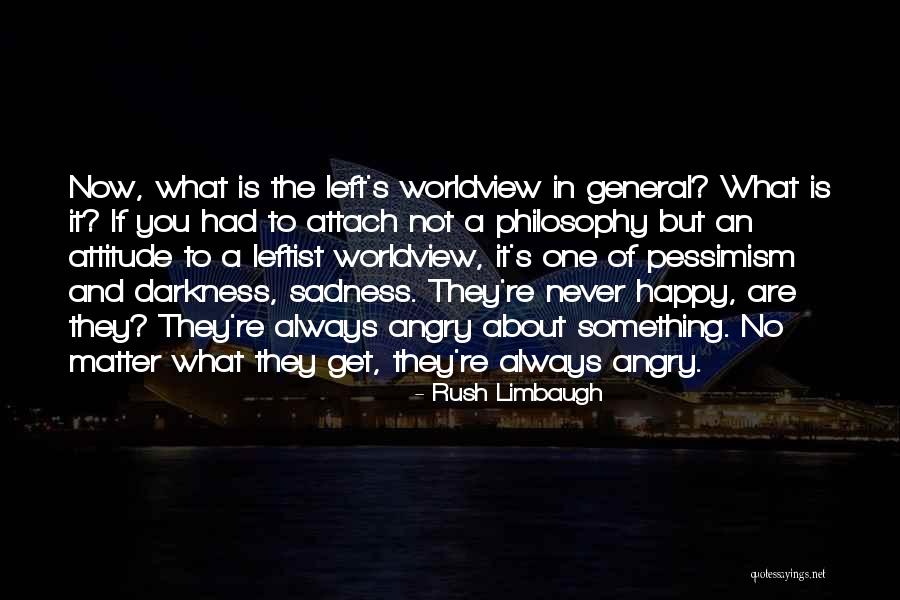 Philosophy Pessimism Quotes By Rush Limbaugh Philosophy Pessimism Quotes By Rush Limbaugh