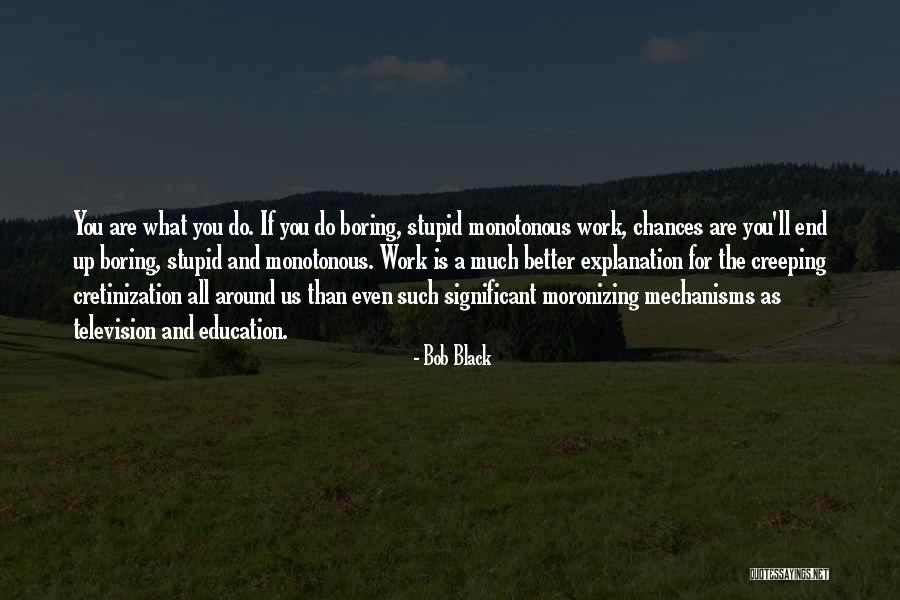 Philosophy With Explanation Quotes By Bob Black Philosophy With Explanation Quotes By Bob Black
