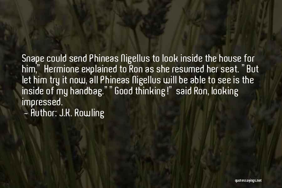 Phineas Nigellus Quotes By J.K. Rowling