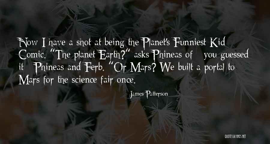 Phineas Quotes By James Patterson