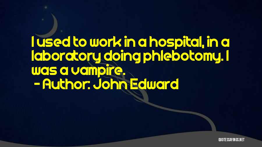 Phlebotomy Quotes By John Edward