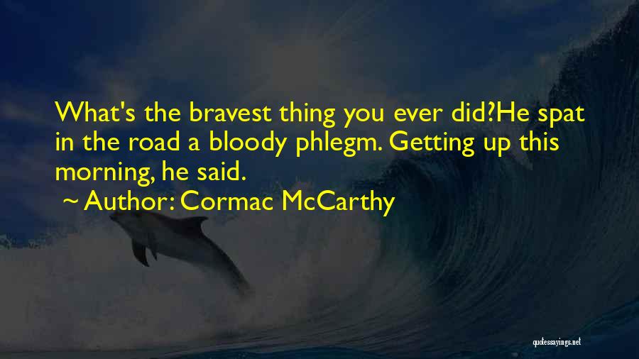 Phlegm Quotes By Cormac McCarthy