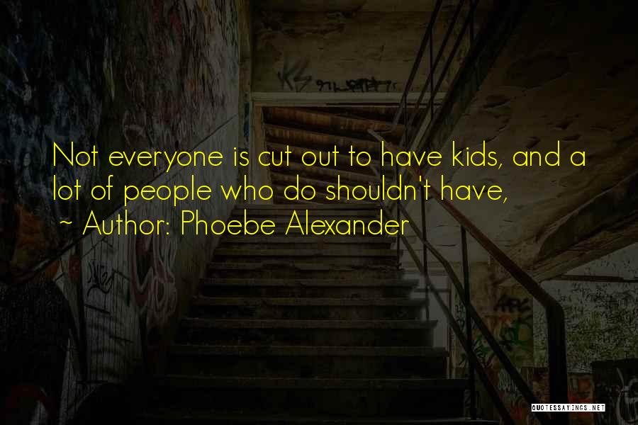 Phoebe Alexander Quotes 1481240