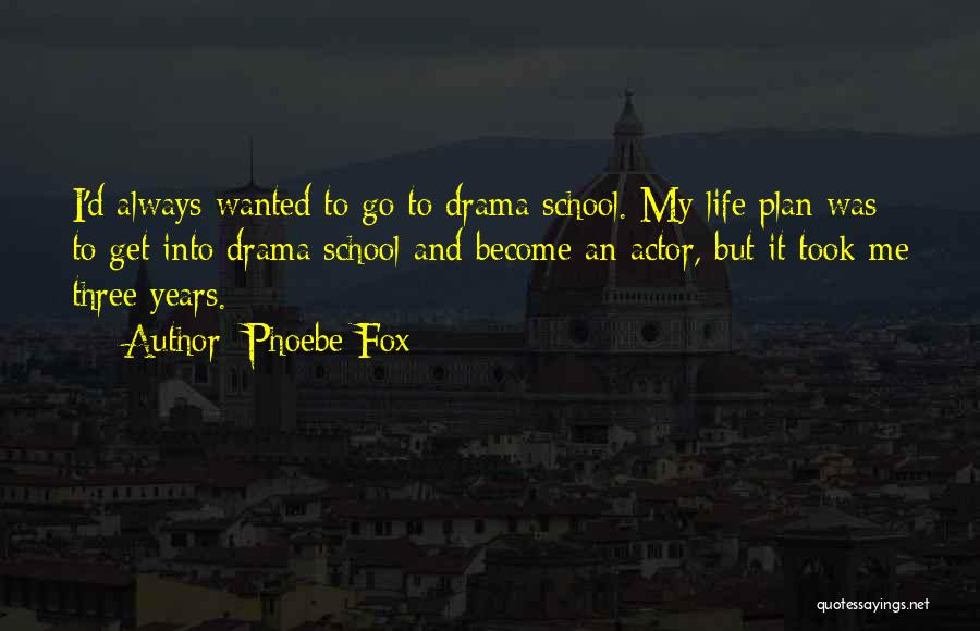 Phoebe Fox Quotes 1452284