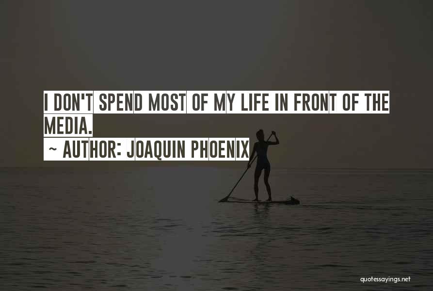 Phoenix Life Quotes By Joaquin Phoenix