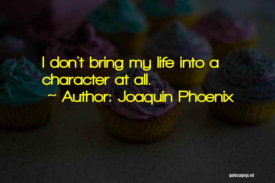 Phoenix Life Quotes By Joaquin Phoenix