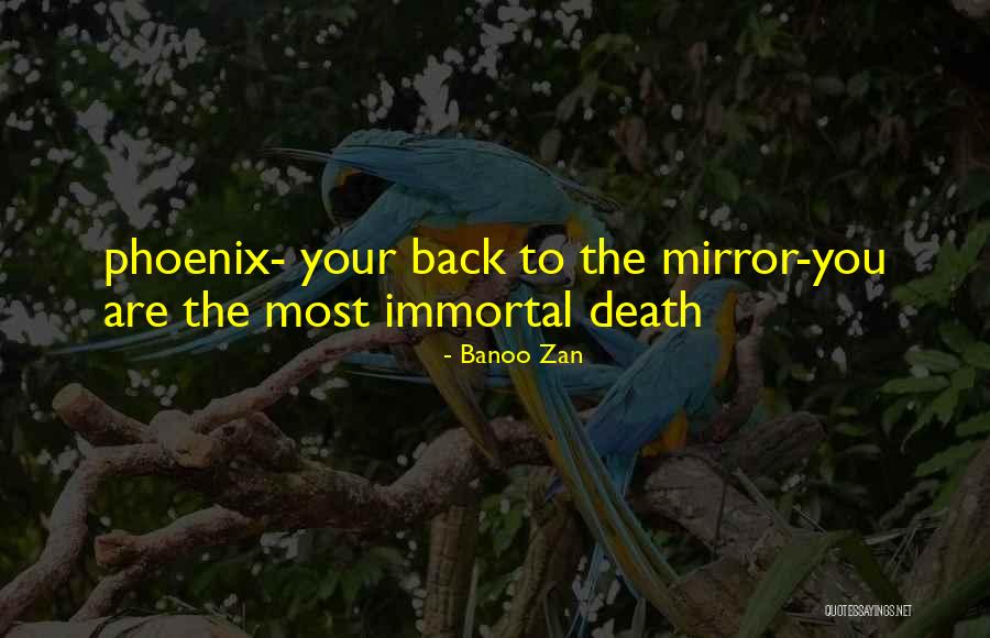 Phoenix Rebirth Quotes By Banoo Zan Phoenix Rebirth Quotes By Banoo Zan
