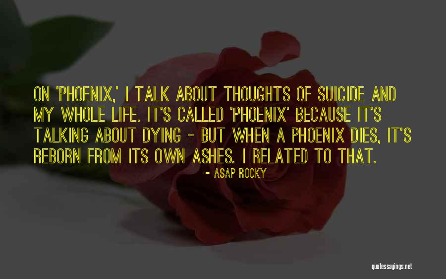 Phoenix Reborn From Ashes Quotes By ASAP Rocky Phoenix Reborn From Ashes Quotes By ASAP Rocky