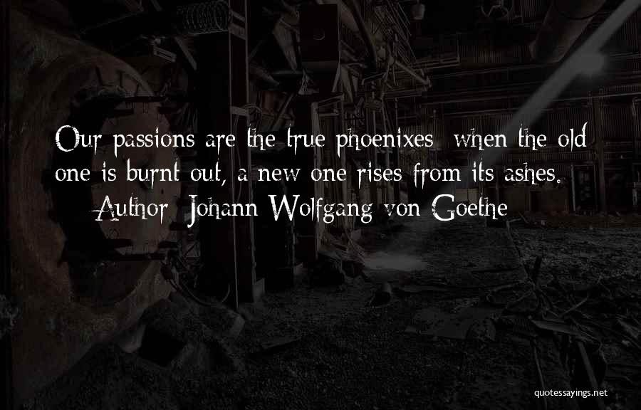 Phoenix Rises From Ashes Quotes By Johann Wolfgang Von Goethe