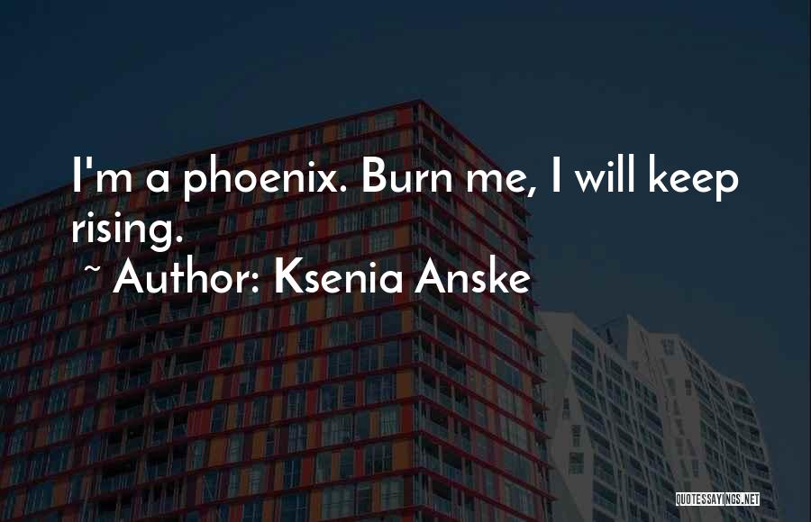 Phoenix Rising Quotes By Ksenia Anske