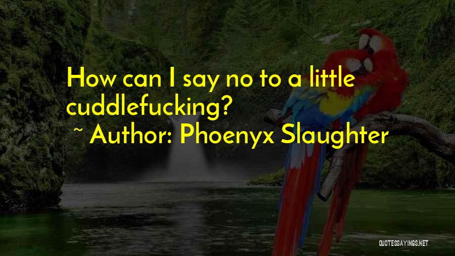 Phoenyx Slaughter Quotes 218068