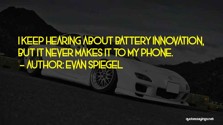 Phone Battery Quotes By Evan Spiegel