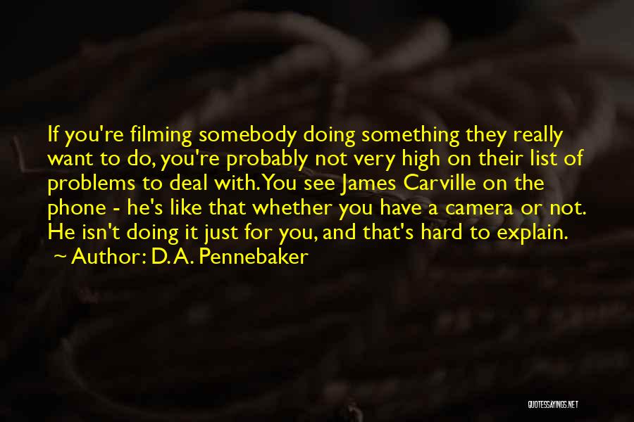 Phone Camera Quotes By D. A. Pennebaker