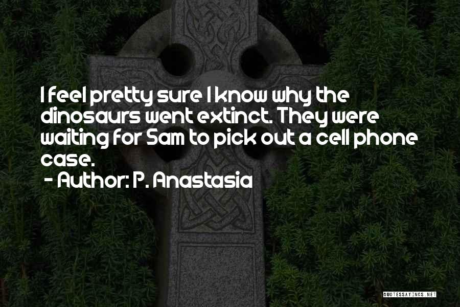 Phone Case Quotes By P. Anastasia