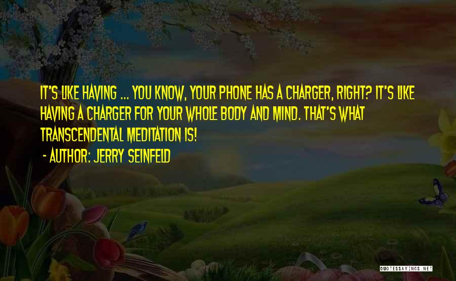 Phone Charger Quotes By Jerry Seinfeld