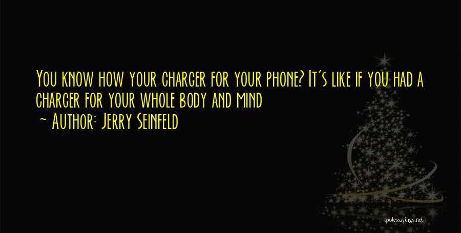 Phone Charger Quotes By Jerry Seinfeld