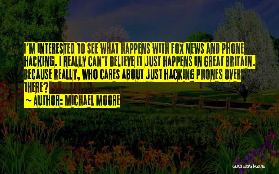 Phone Hacking Quotes By Michael Moore