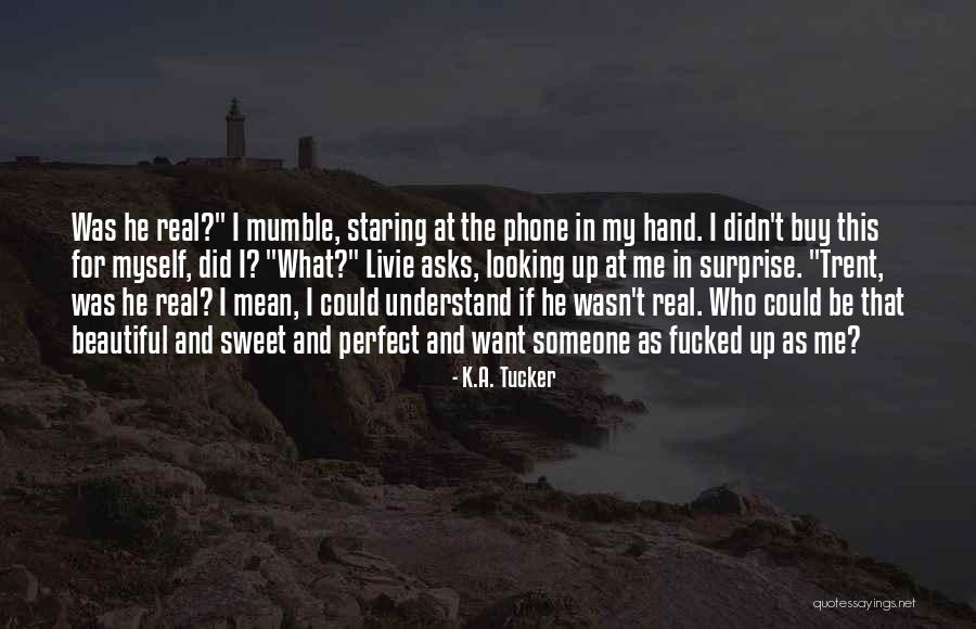 Phone In My Hand Quotes By K.A. Tucker Phone In My Hand Quotes By K.A. Tucker