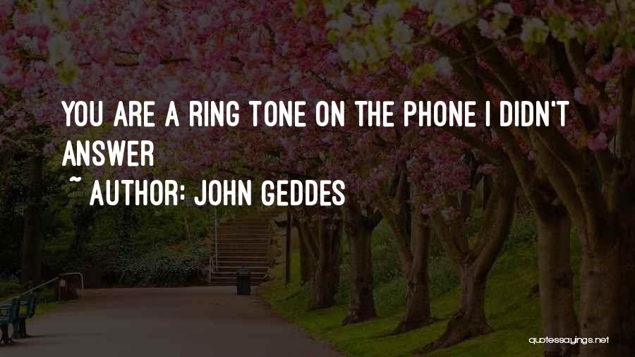 Phone Love Quotes By John Geddes