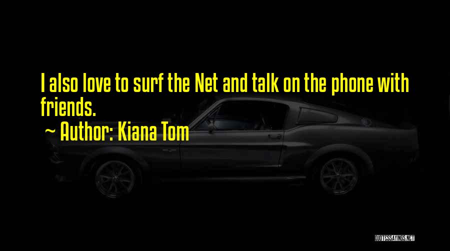 Phone Love Quotes By Kiana Tom