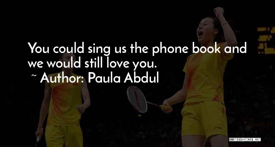 Phone Love Quotes By Paula Abdul