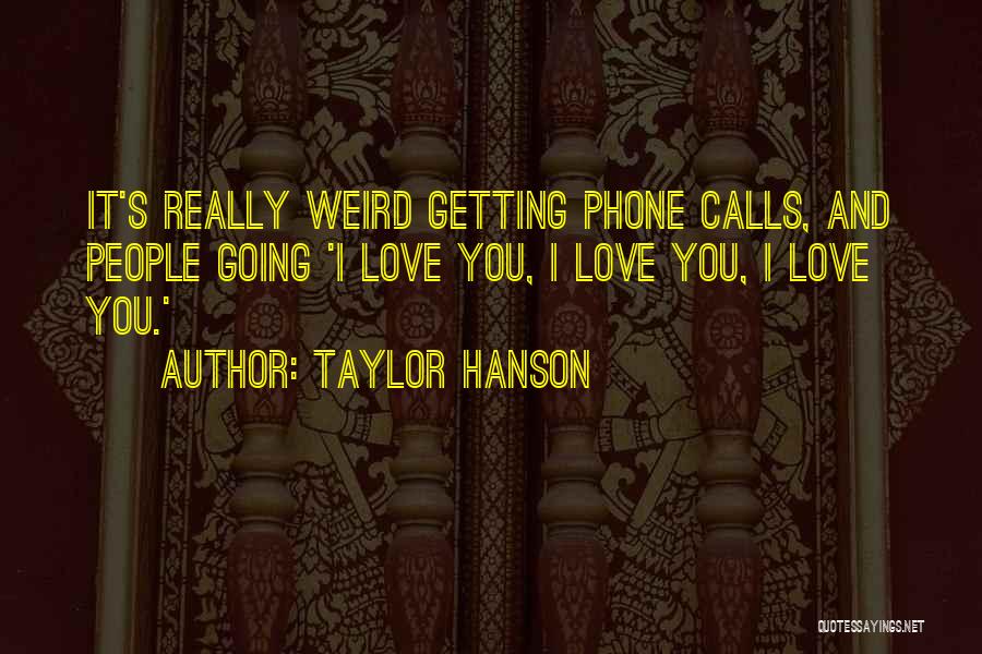 Phone Love Quotes By Taylor Hanson