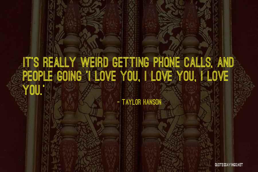 Phone Love Quotes By Taylor Hanson Phone Love Quotes By Taylor Hanson