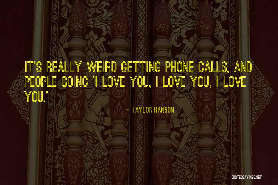 Phone Love Quotes By Taylor Hanson