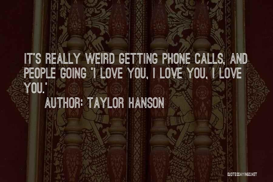 Phones Calls Quotes By Taylor Hanson