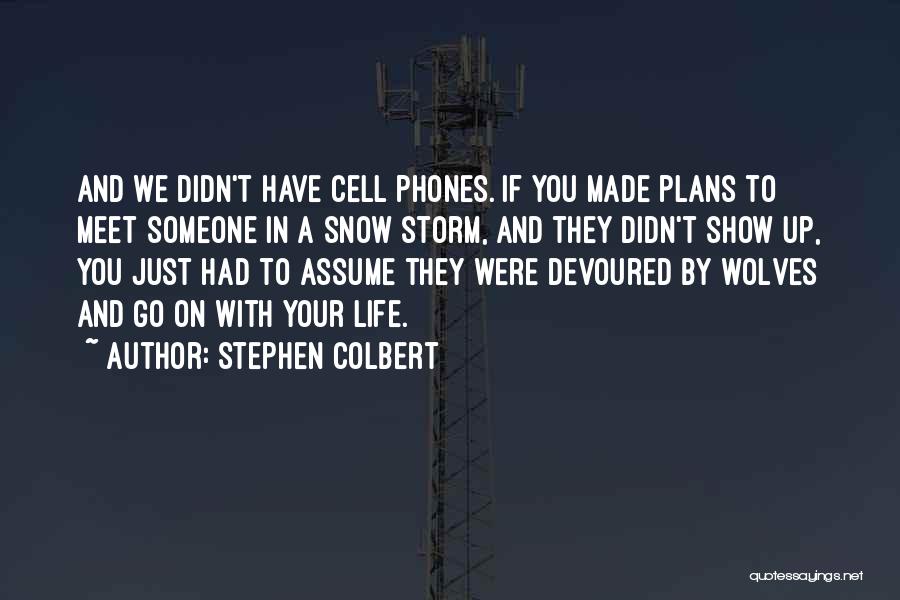 Phones In Life Quotes By Stephen Colbert