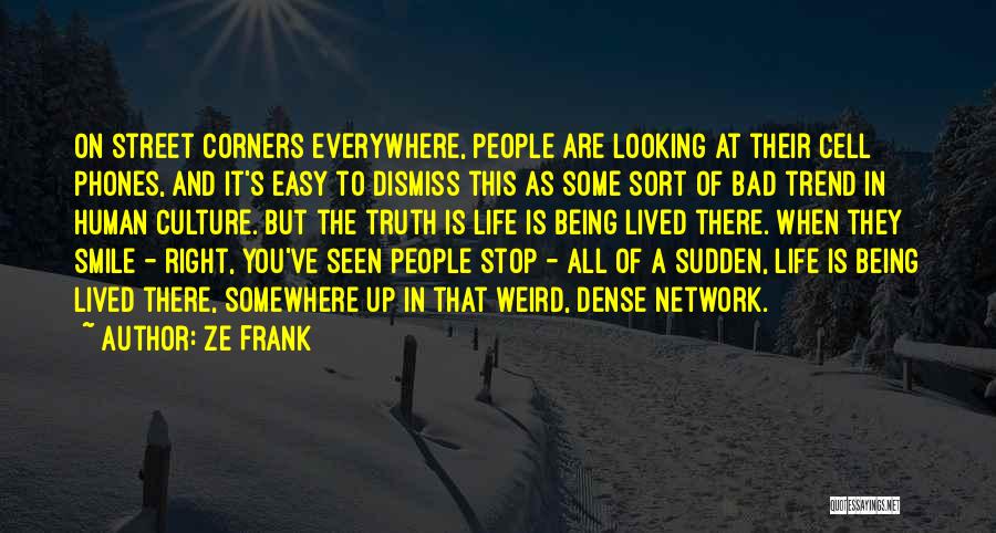 Phones In Life Quotes By Ze Frank