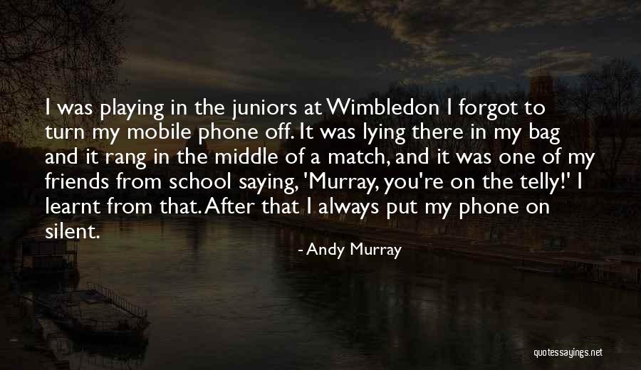 Phones Off Quotes By Andy Murray Phones Off Quotes By Andy Murray