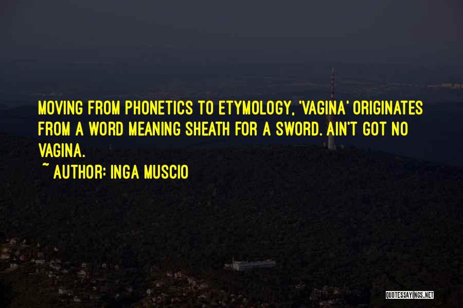 Phonetics Quotes By Inga Muscio