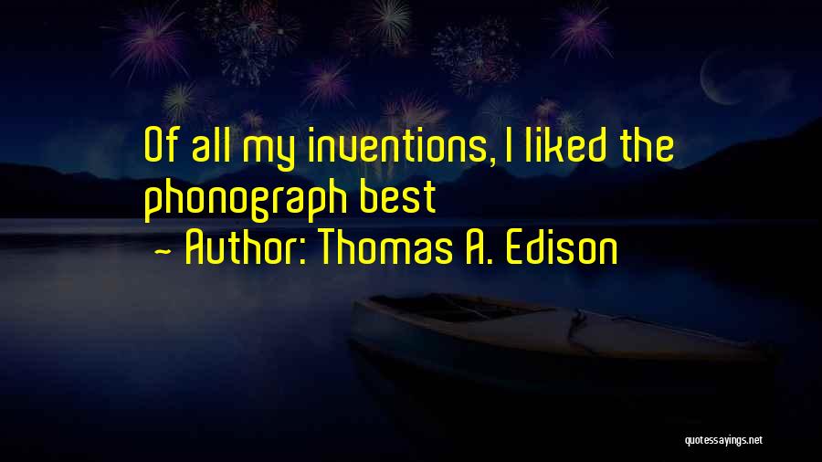 Phonograph Quotes By Thomas A. Edison