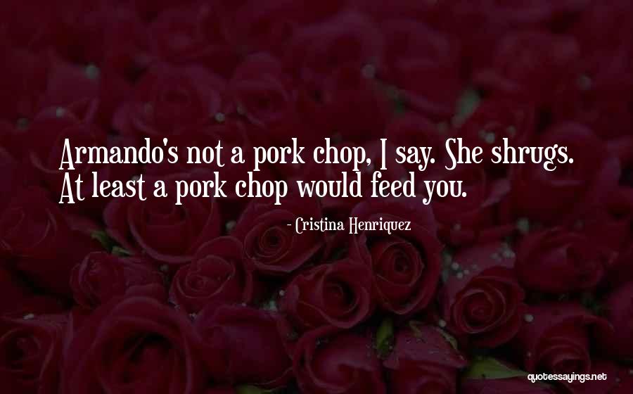 Phosphates For Bbq Quotes By Cristina Henriquez Phosphates For Bbq Quotes By Cristina Henriquez