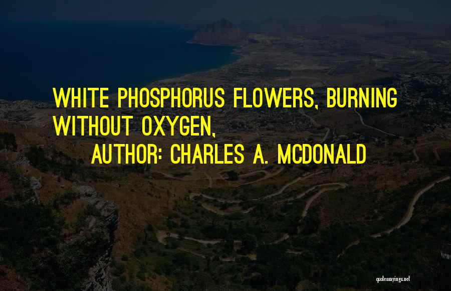 Phosphorus Quotes By Charles A. McDonald