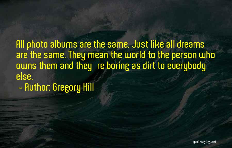 Photo Albums Quotes By Gregory Hill