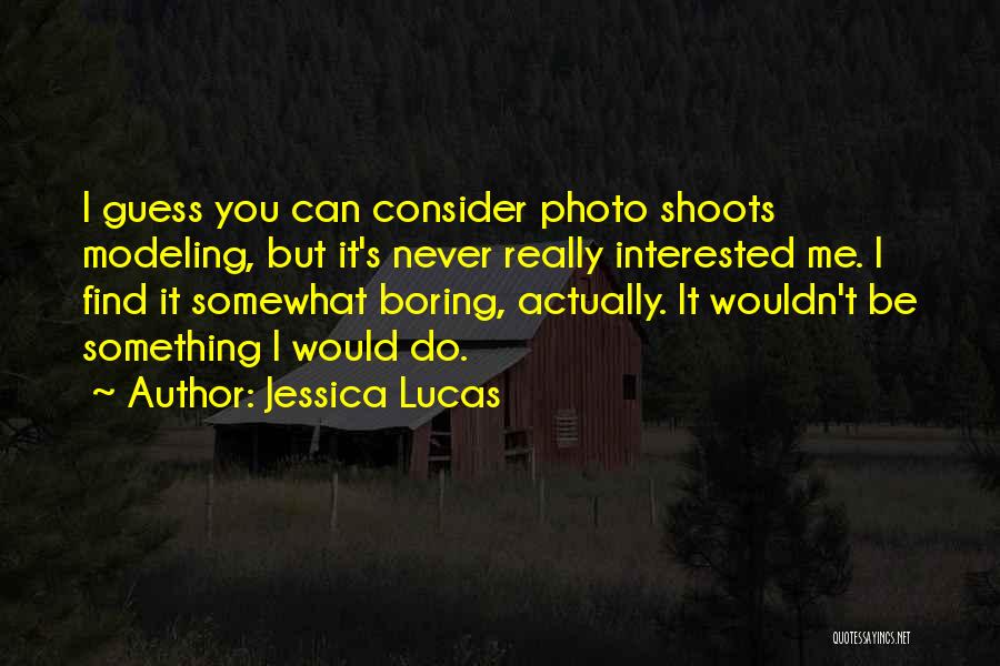 Photo Shoots Quotes By Jessica Lucas