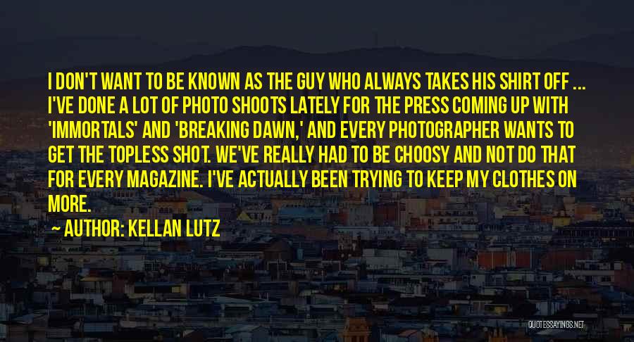 Photo Shoots Quotes By Kellan Lutz