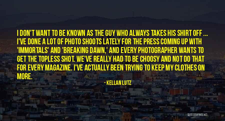 Photo Shoots Quotes By Kellan Lutz